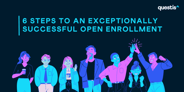 6 Steps to an Exceptionally Successful Open Enrollment