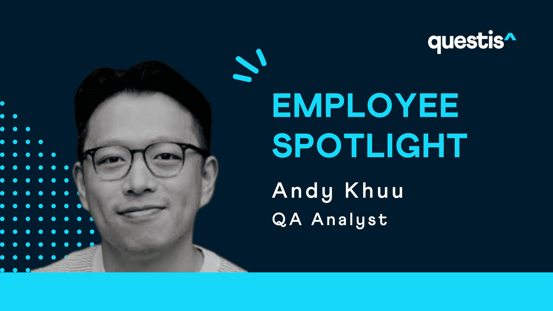 Employee Spotlight: Andy Khuu | Quality Assurance Analyst