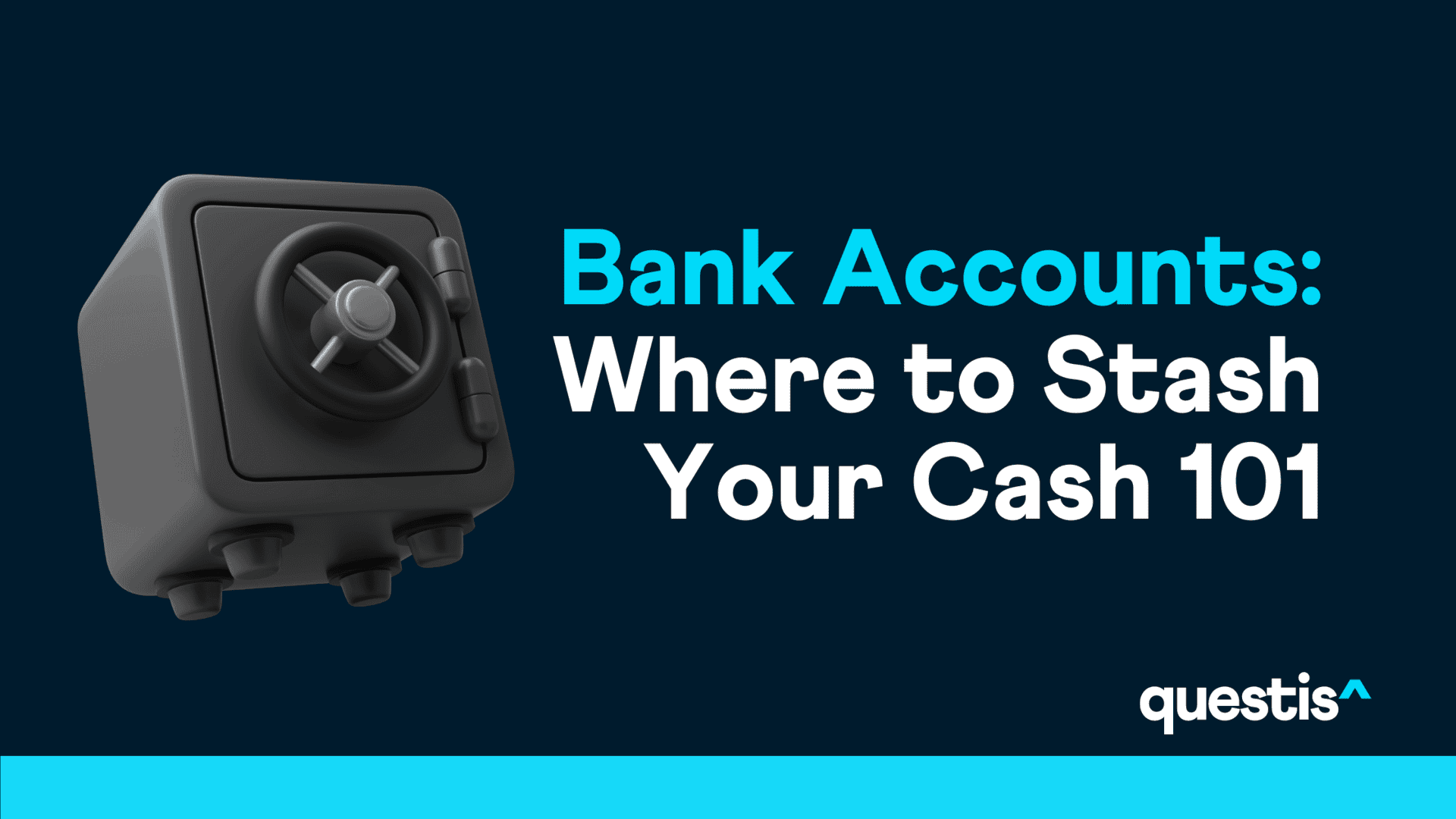 Bank Accounts: Where to Stash Your Cash 101